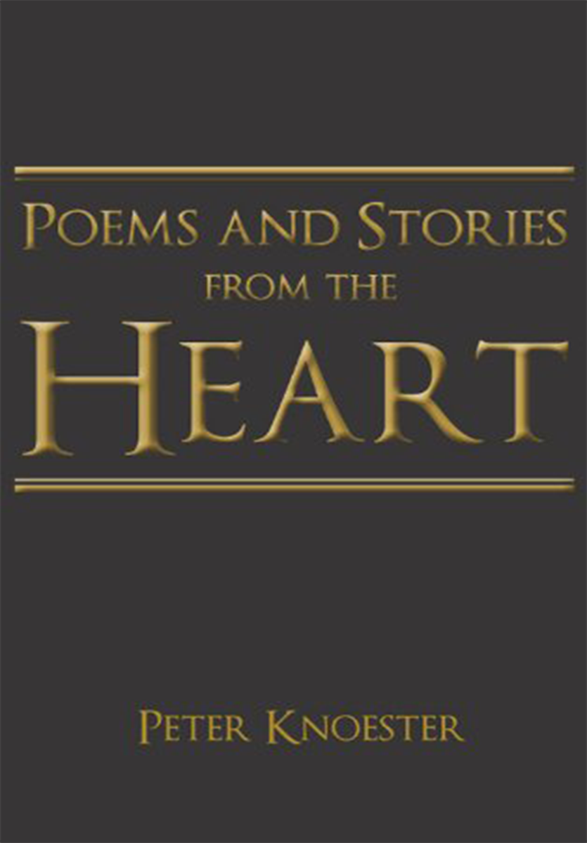 Poems And Stories From The Heart by Peter Knoester