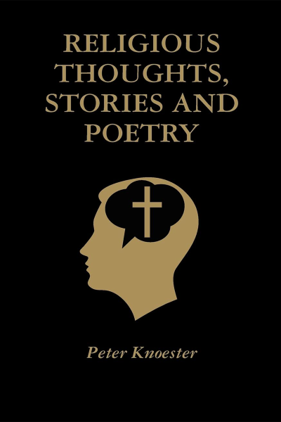 Peter Knoester - Religious Thoughts Stories And Poetry