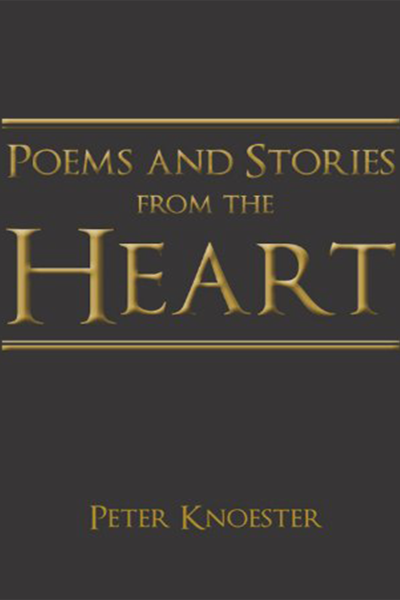 Poems And Stories From The Heart by Peter Knoester