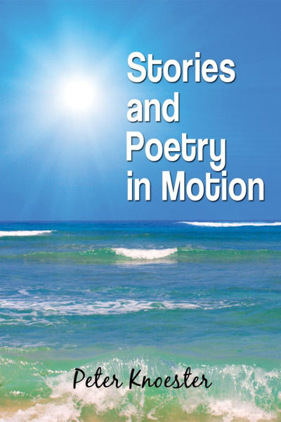 Stories And Poetry In Motion by Peter Knoester
